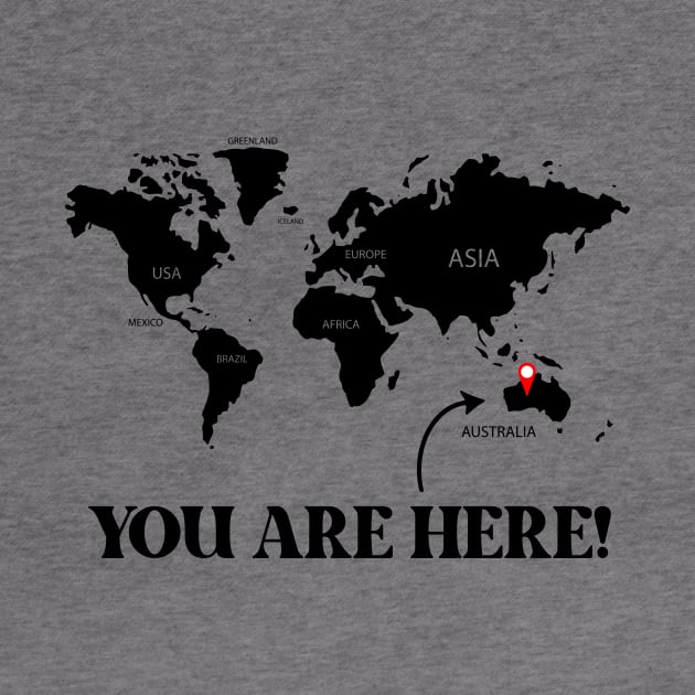 You are here! Australia by TeesbyJohn